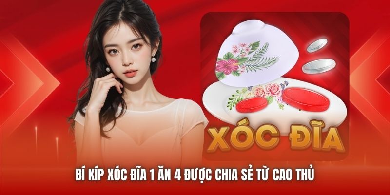 Bí kíp xóc đĩa 1 ăn 4 được chia sẻ từ cao thủ