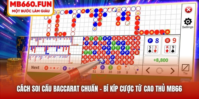 Cách Soi Cầu Baccarat Chuẩn - Bí Kíp Cược Từ Cao Thủ MB66
