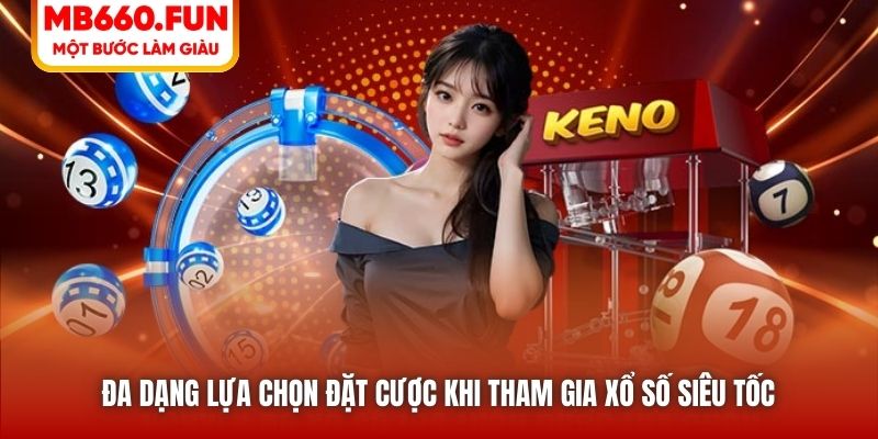 Đa dạng lựa chọn đặt cược khi tham gia xổ số siêu tốc