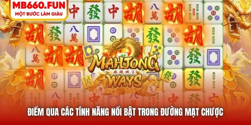 Điểm qua các tính năng nổi bật trong Đường Mạt Chược