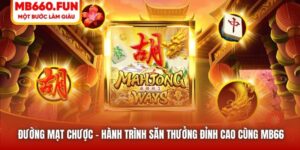 Đường Mạt Chược | Hành Trình Săn Thưởng Đỉnh Cao Cùng MB66