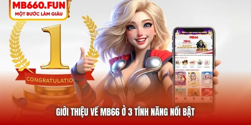 Giới thiệu về MB66 ở 3 tính năng nổi bật