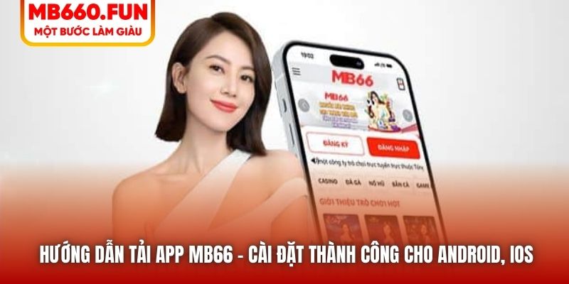Hướng Dẫn Tải App MB66 - Cài Đặt Thành Công Cho Android, iOS
