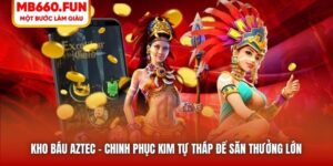 Kho Báu Aztec | Chinh Phục Kim Tự Tháp Để Săn Thưởng Lớn