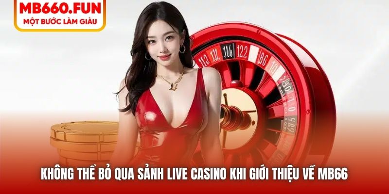 Không thể bỏ qua sảnh Live Casino khi giới thiệu về MB66
