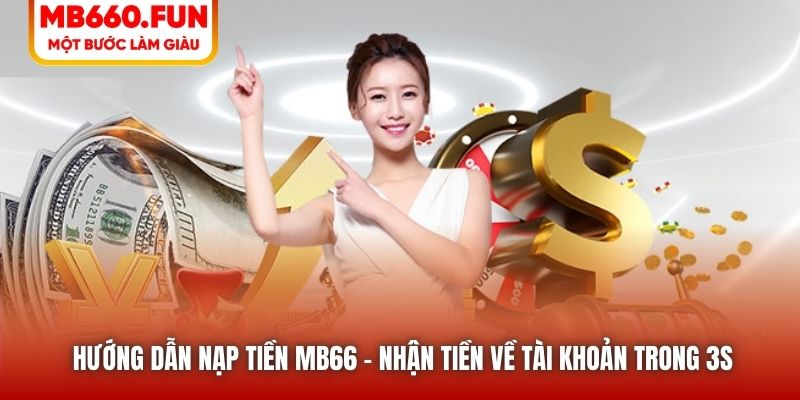 Hướng Dẫn Nạp Tiền MB66 - Nhận Tiền Về Tài Khoản Trong 3s