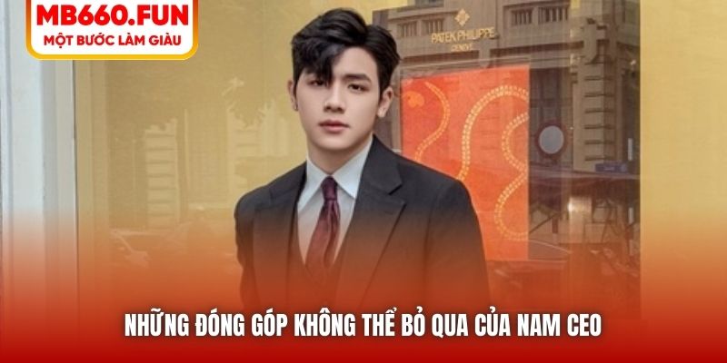 Những đóng góp không thể bỏ qua của nam CEO
