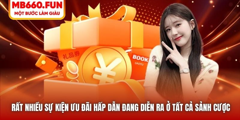 Rất nhiều sự kiện ưu đãi hấp dẫn đang diễn ra ở tất cả sảnh cược