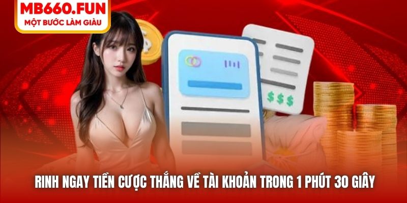 Rinh ngay tiền cược thắng về tài khoản trong 1 phút 30 giây