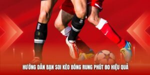 Hướng Dẫn Bạn Soi Kèo Bóng Rung Phút 80 Hiệu Quả
