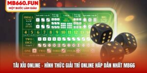Tài Xỉu Online - Hình Thức Giải Trí Online Hấp Dẫn Nhất MB66