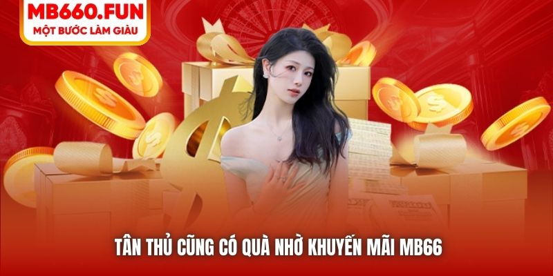 Tân thủ cũng có quà nhờ khuyến mãi MB66