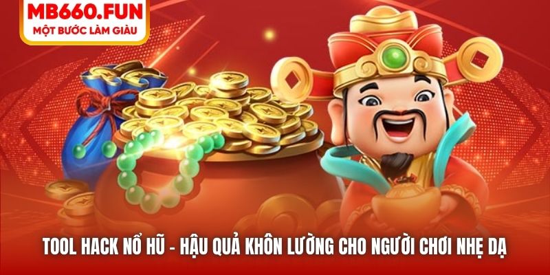 Tool Hack Nổ Hũ | Hậu Quả Khôn Lường Cho Người Chơi Nhẹ Dạ