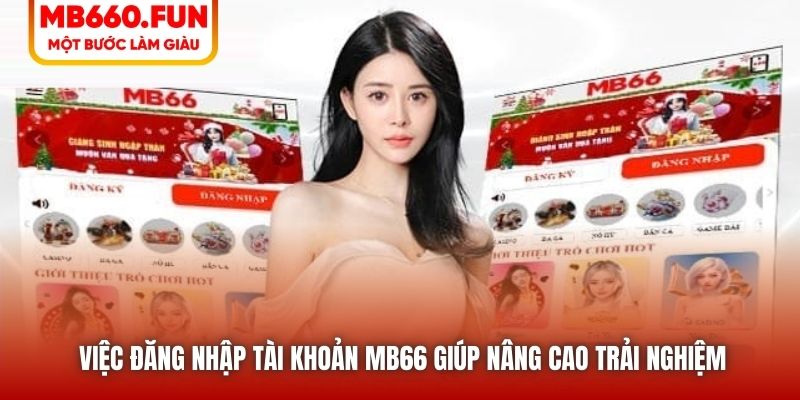 Việc đăng nhập tài khoản MB66 giúp nâng cao trải nghiệm