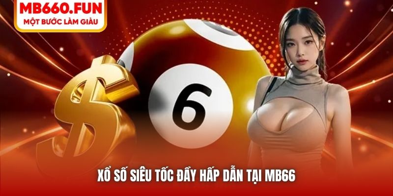 Xổ số siêu tốc đầy hấp dẫn tại MB66